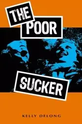 The Poor Sucker - Kelly DeLong