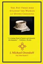 The Pot Thief who Studied the Woman at Otowi Crossing - Michael Orenduff J.