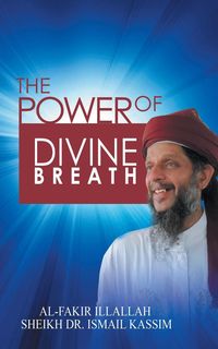 The Power of Divine Breath - Kassim Sheik Dr. Ismail Bin HJ