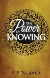 The Power of Knowing - Weaver K P