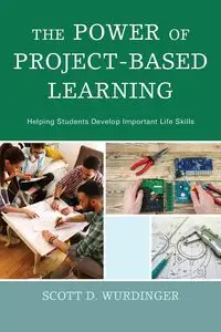 The Power of Project-Based Learning - Scott D. Wurdinger