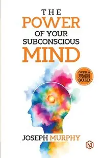 The Power of Your Subconcious Mind | Develop a Positive Mindset | Build Resilience and Confidence | Improve Relationships | Overall well-being - Joseph Murphy