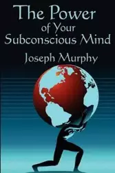 The Power of Your Subconscious Mind - Joseph Murphy