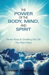 The Power  of the Body, Mind, and Spirit - Theodore W. Sanders Jr.