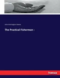 The Practical Fisherman - John Keene Harrington