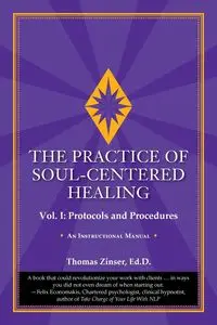 The Practice of Soul-Centered Healing - Vol. I - Thomas Zinser