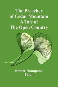 The Preacher of Cedar Mountain - Ernest Thompson Seton