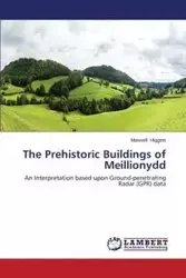 The Prehistoric Buildings of Meillionydd - Maxwell Higgins