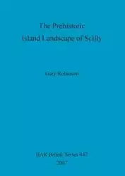 The Prehistoric Island Landscape of Scilly - Gary Robinson