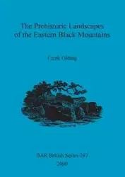 The Prehistoric Landscapes of the Eastern Black Mountains - Frank Olding