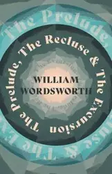 The Prelude, The Recluse & The Excursion - William Wordsworth