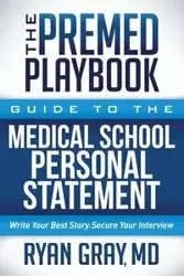The Premed Playbook Guide to the Medical School Personal Statement - Ryan Gray MD