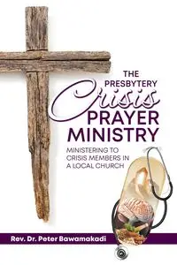 The Presbytery Crisis Prayer Ministry - Peter Bawamakadi Rev. Dr.