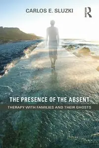 The Presence of the Absent - Carlos E. Sluzki