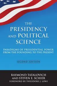 The Presidency and Political Science - Raymond Tatalovich