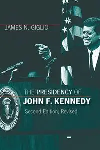 The Presidency of John F. Kennedy - James Giglio  N.