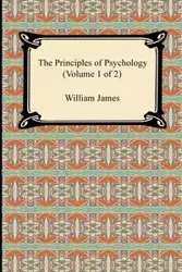 The Principles of Psychology (Volume 1 of 2) - James William