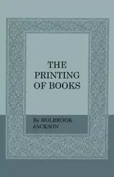 The Printing of Books - Jackson Holbrook