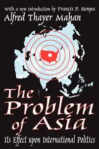 The Problem of Asia - Alfred Mahan Thayer