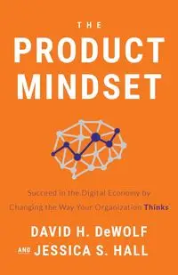 The Product Mindset - David H. DeWolf