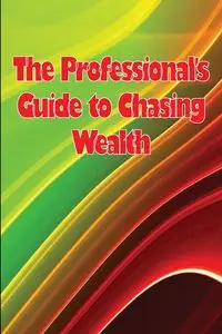 The Professional's Guide to Chasing Wealth - Shelly Nielsen