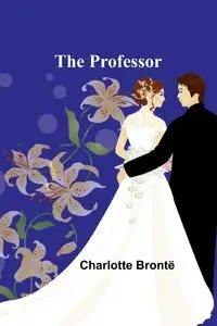 The Professor - Charlotte Brontë