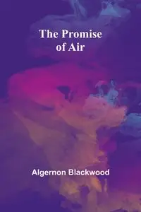 The Promise of Air - Blackwood Algernon