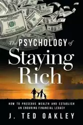 The Psychology of Staying Rich - Ted Oakley J.