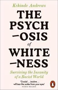 The Psychosis of Whiteness - Andrews Kehinde