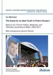 The Quest for an Ideal Youth in Putin's Russia I. Back to Our Future! History, Modernity, and Patriotism according to Nashi, 2005-2013 - Mijnssen Ivo