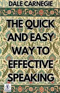 The Quick and Easy Way to Effective Speaking - Dale Carnegie