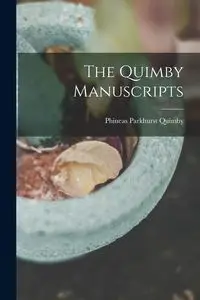 The Quimby Manuscripts - Quimby Phineas Parkhurst