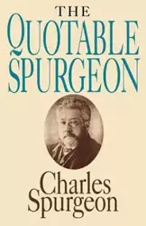 The Quotable Spurgeon - Charles Spurgeon Haddon