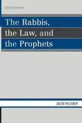 The Rabbis, the Law, and the Prophets - Jacob Neusner