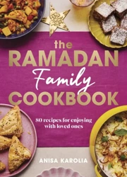 The Ramadan Family Cookbook - Anisa Karolia