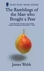 The Ramblings of the Man who Bought a Pear - James Webb