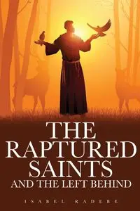 The Raptured Saints and the Left Behind - Isabel Radebe