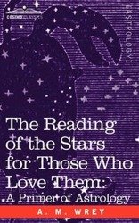 The Reading of the Stars for Those Who Love Them - Wrey A. M.