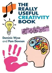 The Really Useful Creativity Book - Dominic Wyse