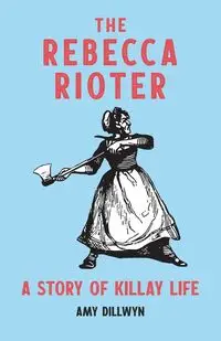 The Rebecca Rioter - Amy Dillwyn