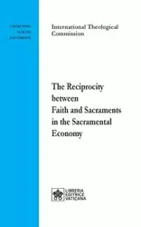 The Reciprocity between Faith and Sacraments in the Sacramental Economy - International Theological Commission