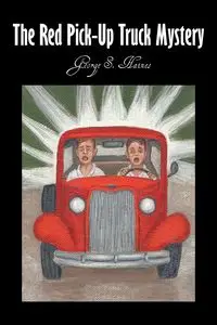 The Red Pick-Up Truck Mystery - George S. Haines