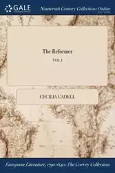 The Reformer; VOL. I - Cecilia Cadell