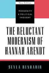 The Reluctant Modernism of Hannah Arendt - Benhabib Seyla