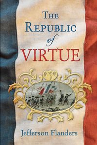 The Republic of Virtue - Jefferson Flanders