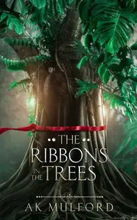 The Ribbons in the Trees - Mulford A.K.