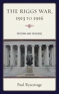 The Riggs War, 1913 to 1916 - Paul Ryscavage