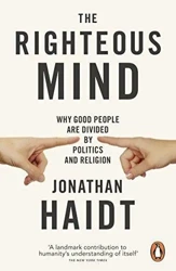 The Righteous Mind: Why Good People are Divided by Politics and Religion - Jonathan Haidt