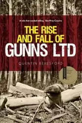 The Rise and Fall of Gunns Ltd - Quentin Beresford