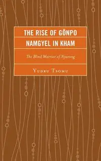 The Rise of Gönpo Namgyel in Kham - Tsomu Yudru